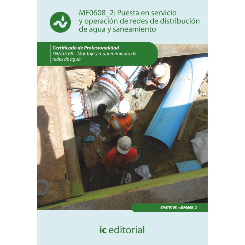 Puesta en servicio y operación de redes de distribución de agua y saneamiento. ENAT0108 - Montaje y mantenimiento de redes de...