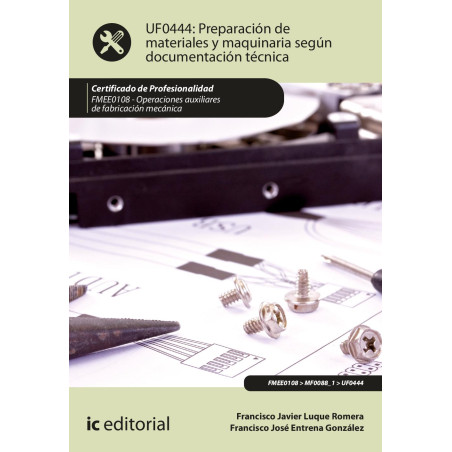 Preparación de materiales y maquinaria según documentación técnica. FMEE0108 - Operaciones auxiliares de fabricación mecánica
